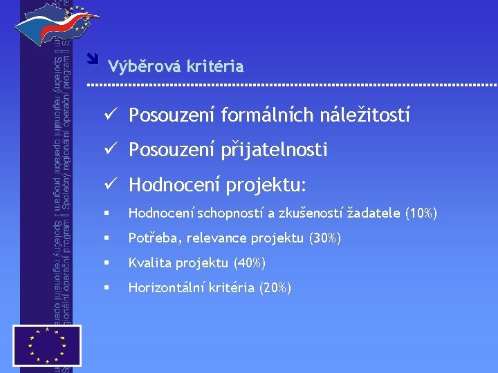 î Výběrová kritéria ü Posouzení formálních náležitostí ü Posouzení přijatelnosti ü Hodnocení projektu: §