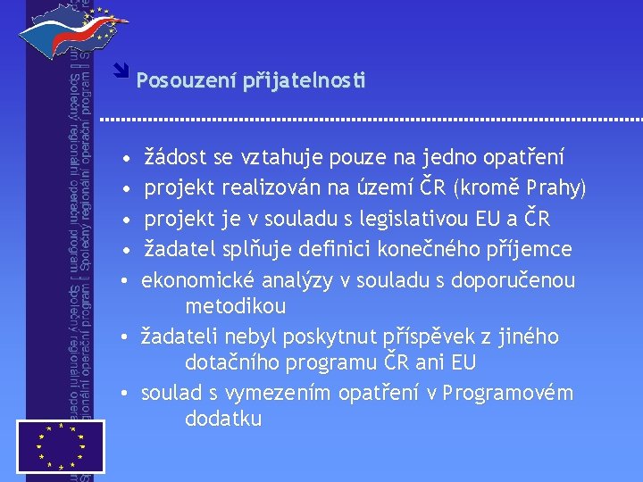 î Posouzení přijatelnosti • • • žádost se vztahuje pouze na jedno opatření projekt