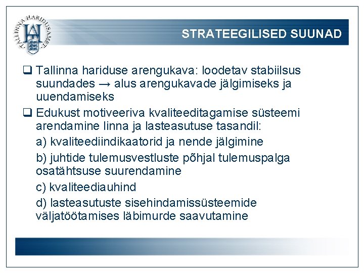 STRATEEGILISED SUUNAD q Tallinna hariduse arengukava: loodetav stabiilsus suundades → alus arengukavade jälgimiseks ja