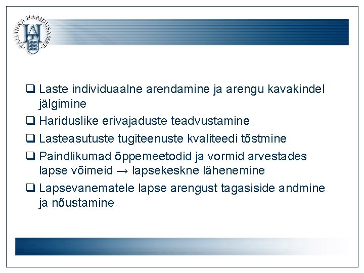 q Laste individuaalne arendamine ja arengu kavakindel jälgimine q Hariduslike erivajaduste teadvustamine q Lasteasutuste