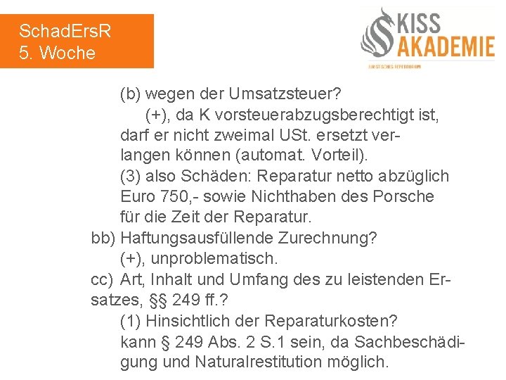 Schad. Ers. R 5. Woche (b) wegen der Umsatzsteuer? (+), da K vorsteuerabzugsberechtigt ist,