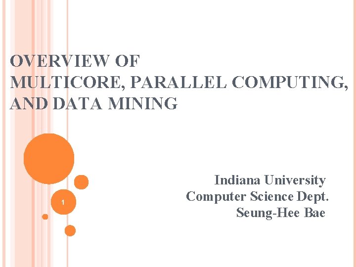 OVERVIEW OF MULTICORE, PARALLEL COMPUTING, AND DATA MINING 1 Indiana University Computer Science Dept.