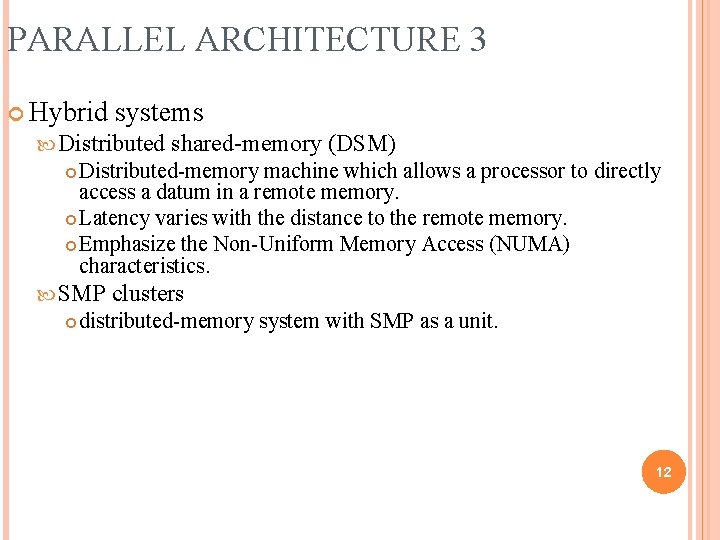 PARALLEL ARCHITECTURE 3 Hybrid systems Distributed shared-memory (DSM) Distributed-memory machine which allows a processor