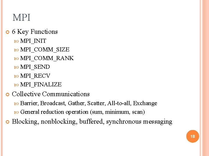MPI 6 Key Functions MPI_INIT MPI_COMM_SIZE MPI_COMM_RANK MPI_SEND MPI_RECV MPI_FINALIZE Collective Communications Barrier, Broadcast,