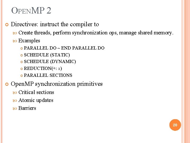 OPENMP 2 Directives: instruct the compiler to Create threads, perform synchronization ops, manage shared