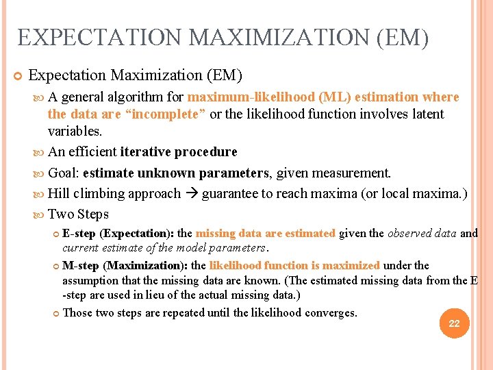 EXPECTATION MAXIMIZATION (EM) Expectation Maximization (EM) A general algorithm for maximum-likelihood (ML) estimation where