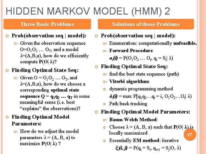 HIDDEN MARKOV MODEL (HMM) 2 Three Basic Problems Prob(observation seq | model): Finding Optimal