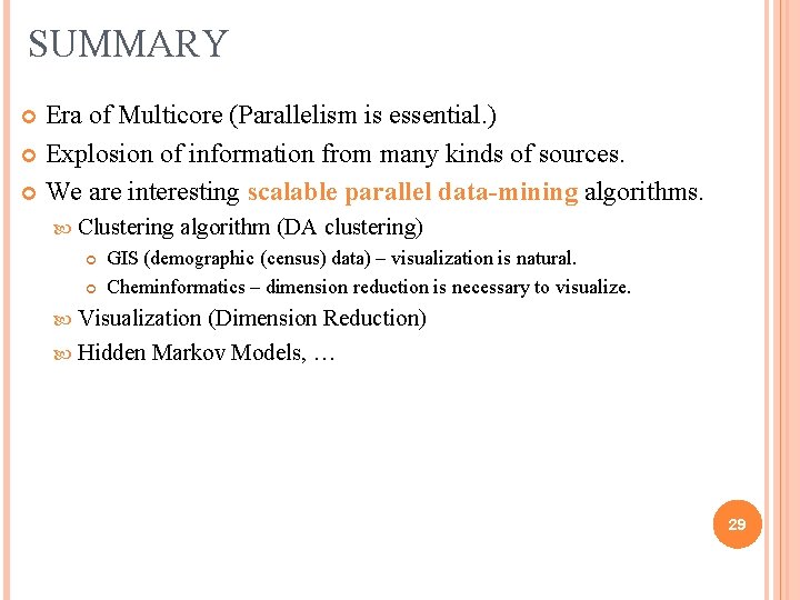 SUMMARY Era of Multicore (Parallelism is essential. ) Explosion of information from many kinds