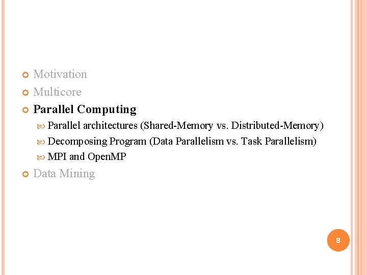 Motivation Multicore Parallel Computing Parallel architectures (Shared-Memory vs. Distributed-Memory) Decomposing Program (Data Parallelism vs.