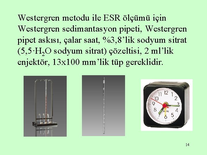 Westergren metodu ile ESR ölçümü için Westergren sedimantasyon pipeti, Westergren pipet askısı, çalar saat,
