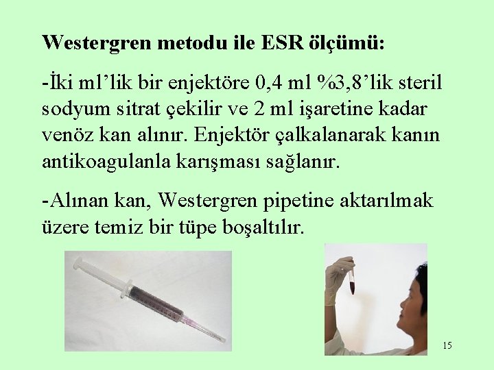 Westergren metodu ile ESR ölçümü: -İki ml’lik bir enjektöre 0, 4 ml %3, 8’lik