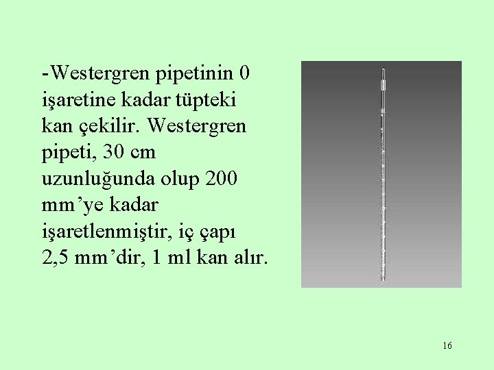 -Westergren pipetinin 0 işaretine kadar tüpteki kan çekilir. Westergren pipeti, 30 cm uzunluğunda olup