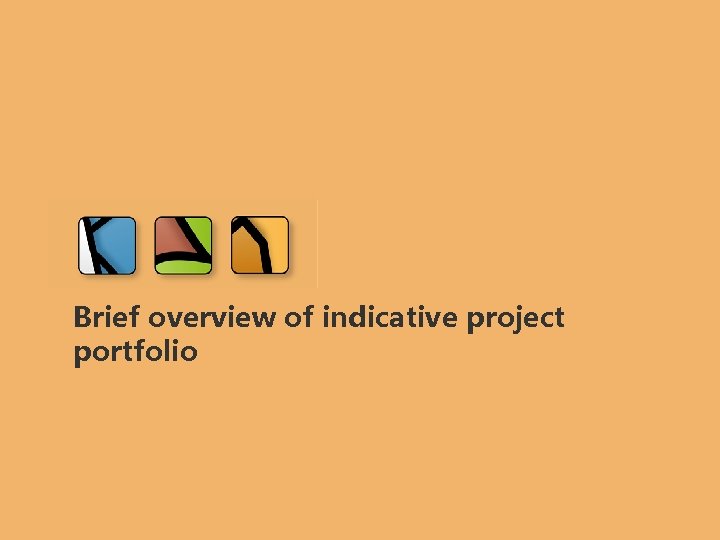 Brief overview of indicative project portfolio 