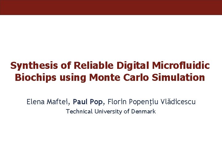Synthesis of Reliable Digital Microfluidic Biochips using Monte Carlo Simulation Elena Maftei, Paul Pop,