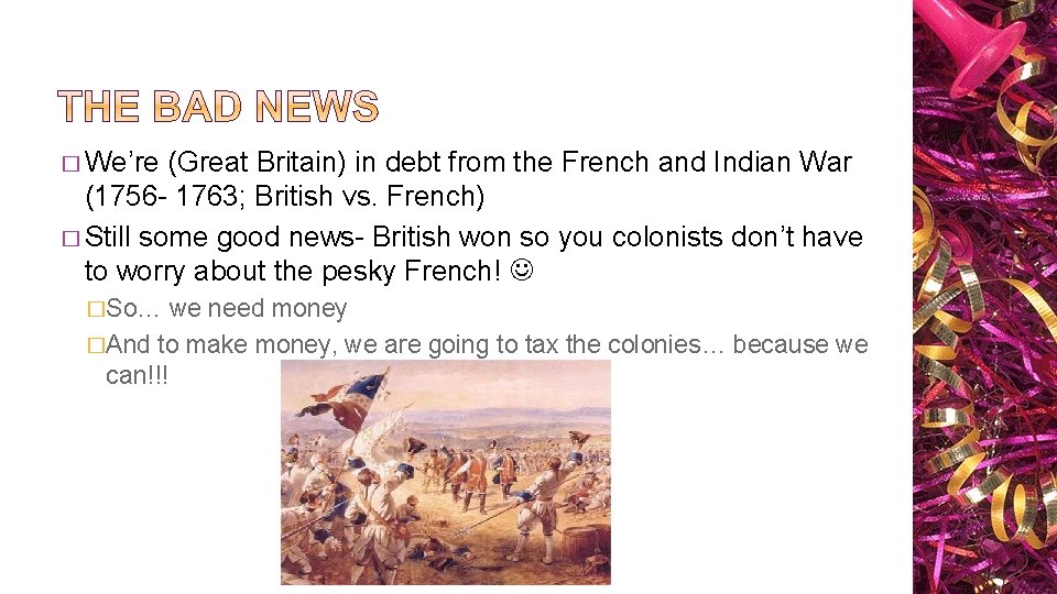 � We’re (Great Britain) in debt from the French and Indian War (1756 -