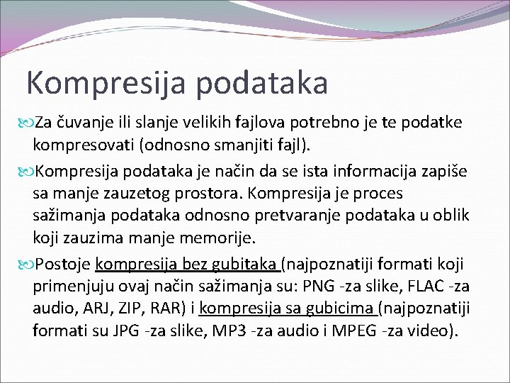 Kompresija podataka Za čuvanje ili slanje velikih fajlova potrebno je te podatke kompresovati (odnosno Kompresija podataka Za čuvanje ili slanje velikih fajlova potrebno je te podatke kompresovati (odnosno