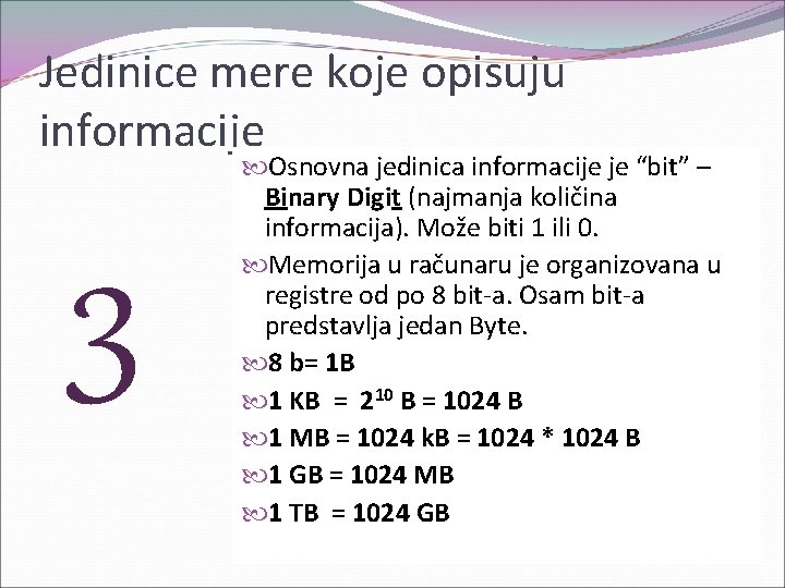 Jedinice mere koje opisuju informacije 3 Osnovna jedinica informacije je “bit” – Binary Digit