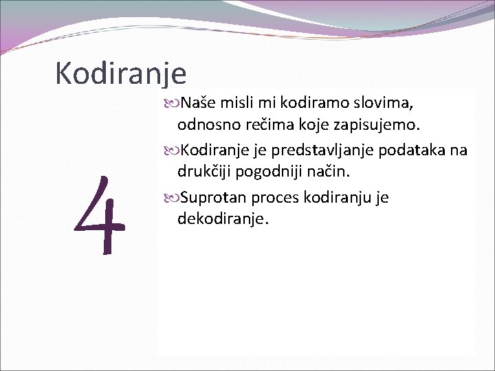 Kodiranje 4 Naše misli mi kodiramo slovima, odnosno rečima koje zapisujemo. Kodiranje je predstavljanje Kodiranje 4 Naše misli mi kodiramo slovima, odnosno rečima koje zapisujemo. Kodiranje je predstavljanje