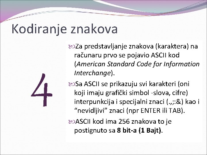 Kodiranje znakova 4 Za predstavljanje znakova (karaktera) na računaru prvo se pojavio ASCII kod