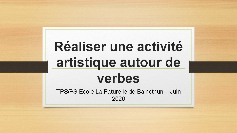 Réaliser une activité artistique autour de verbes TPS/PS Ecole La Pâturelle de Baincthun –