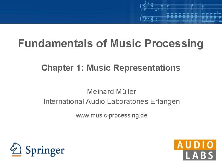 Fundamentals of Music Processing Chapter 1: Music Representations Meinard Müller International Audio Laboratories Erlangen