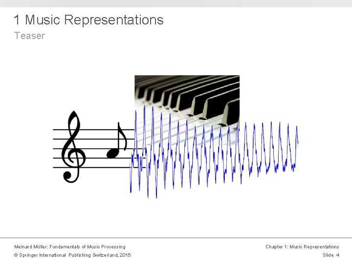 1 Music Representations Teaser Meinard Müller: Fundamentals of Music Processing © Springer International Publishing