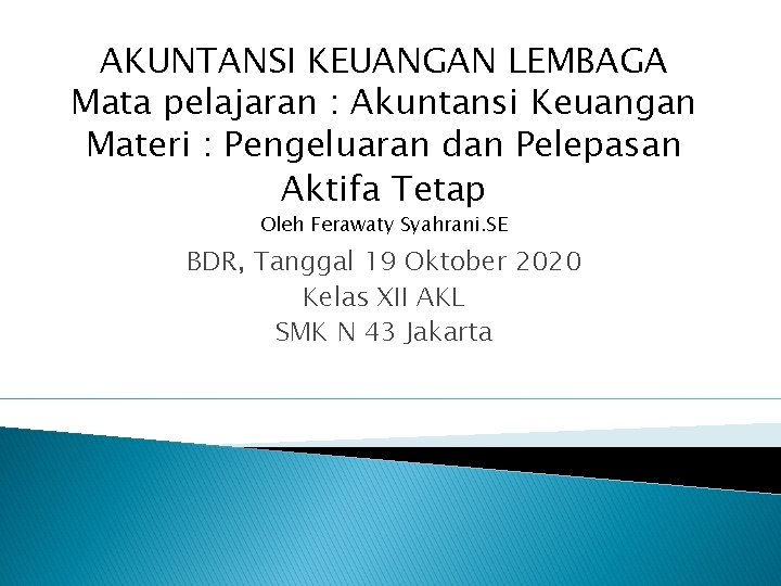 AKUNTANSI KEUANGAN LEMBAGA Mata pelajaran : Akuntansi Keuangan Materi : Pengeluaran dan Pelepasan Aktifa