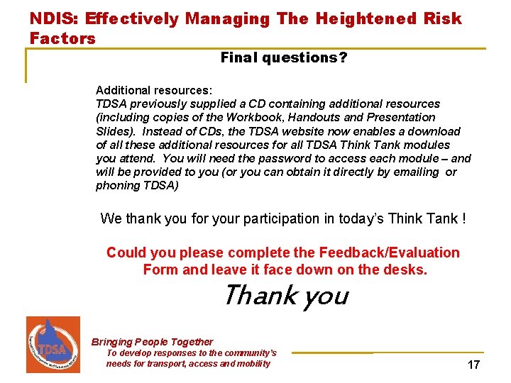 NDIS: Effectively Managing The Heightened Risk Factors Final questions? Additional resources: TDSA previously supplied