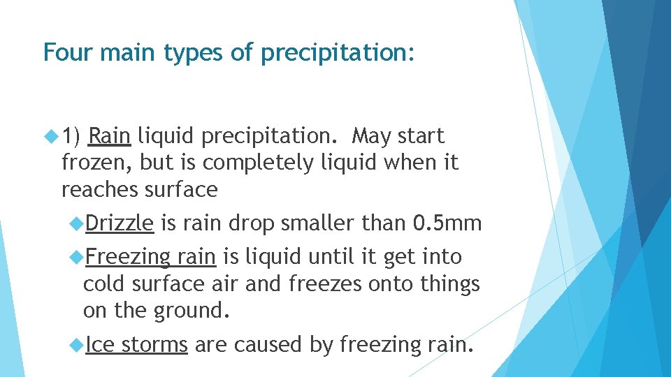 Four main types of precipitation: 1) Rain liquid precipitation. May start frozen, but is