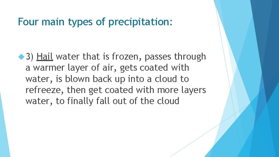 Four main types of precipitation: 3) Hail water that is frozen, passes through a
