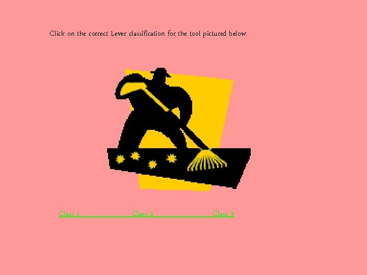 Click on the correct Lever classification for the tool pictured below. Class 1 Class
