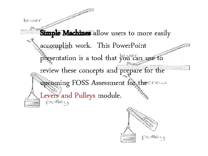 Simple Machines allow users to more easily accomplish work. This Power. Point presentation is