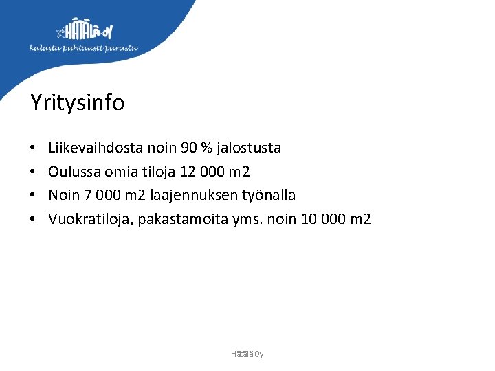 Yritysinfo • • Liikevaihdosta noin 90 % jalostusta Oulussa omia tiloja 12 000 m