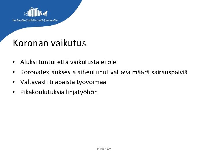 Koronan vaikutus • • Aluksi tuntui että vaikutusta ei ole Koronatestauksesta aiheutunut valtava määrä