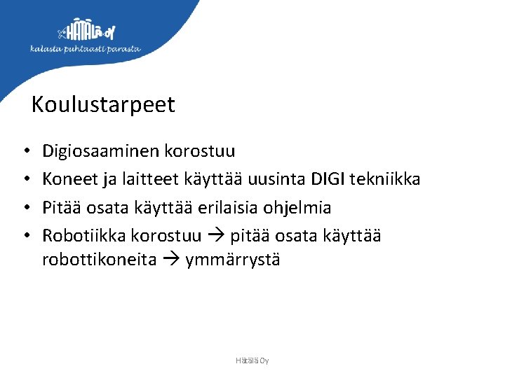 Koulustarpeet • • Digiosaaminen korostuu Koneet ja laitteet käyttää uusinta DIGI tekniikka Pitää osata