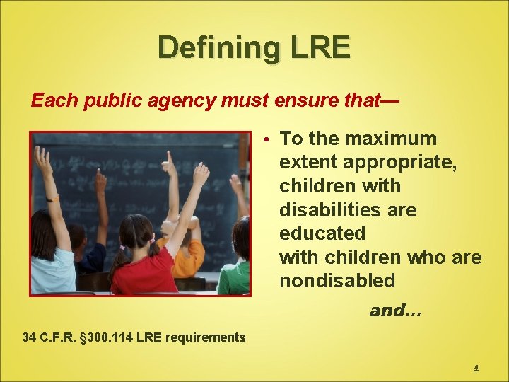 Defining LRE Each public agency must ensure that— • To the maximum extent appropriate,
