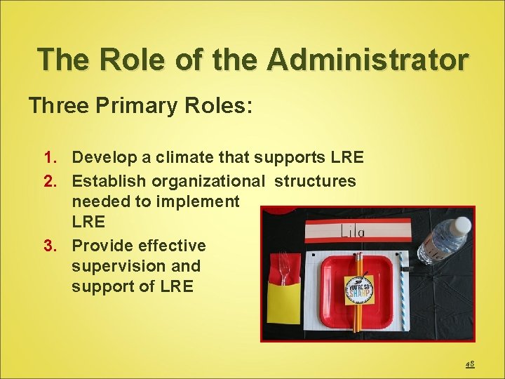 The Role of the Administrator Three Primary Roles: 1. Develop a climate that supports