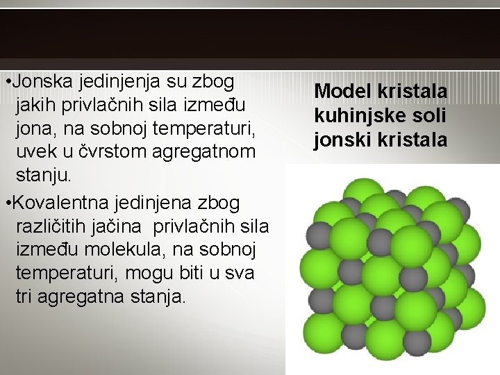  • Jonska jedinjenja su zbog jakih privlačnih sila između jona, na sobnoj temperaturi,