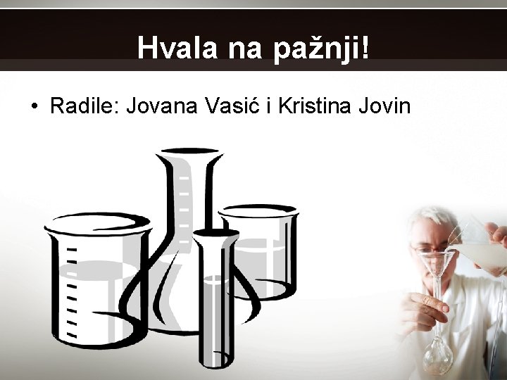 Hvala na pažnji! • Radile: Jovana Vasić i Kristina Jovin 