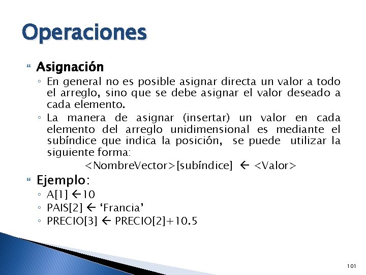 Operaciones Asignación ◦ En general no es posible asignar directa un valor a todo