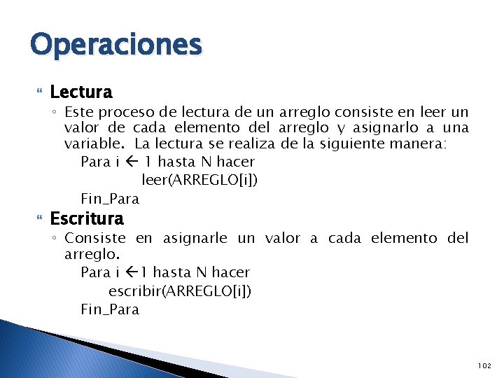 Operaciones Lectura ◦ Este proceso de lectura de un arreglo consiste en leer un