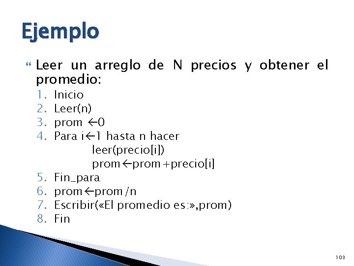 Ejemplo Leer un arreglo de N precios y obtener el promedio: 1. 2. 3.