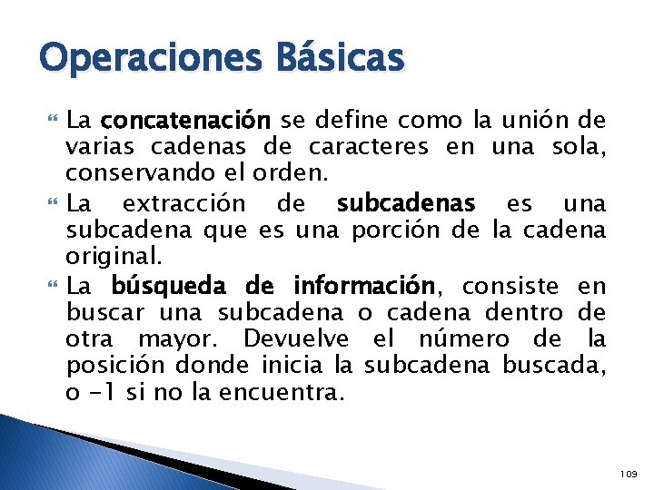 Operaciones Básicas La concatenación se define como la unión de varias cadenas de caracteres