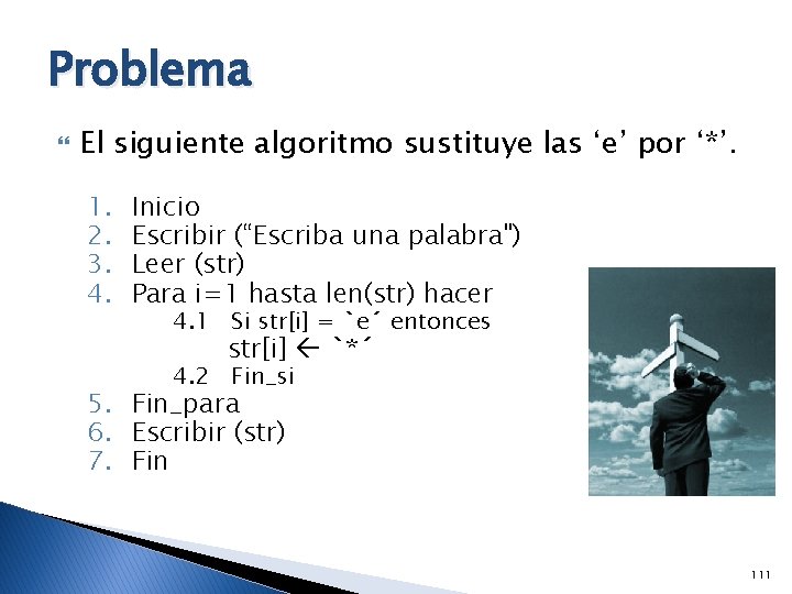 Problema El siguiente algoritmo sustituye las ‘e’ por ‘*’. 1. 2. 3. 4. Inicio