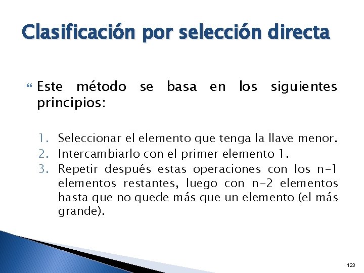 Clasificación por selección directa Este método se basa en los siguientes principios: 1. Seleccionar