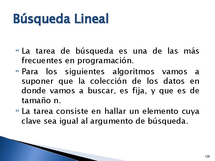 Búsqueda Lineal La tarea de búsqueda es una de las más frecuentes en programación.