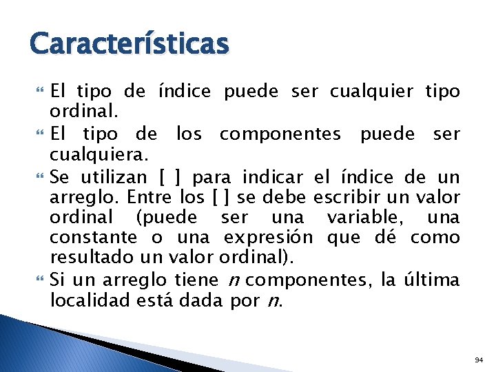 Características El tipo de índice puede ser cualquier tipo ordinal. El tipo de los