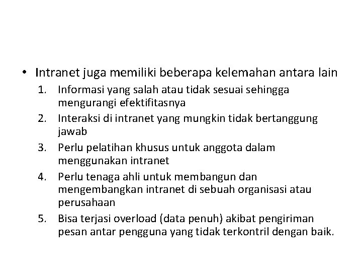  • Intranet juga memiliki beberapa kelemahan antara lain 1. Informasi yang salah atau