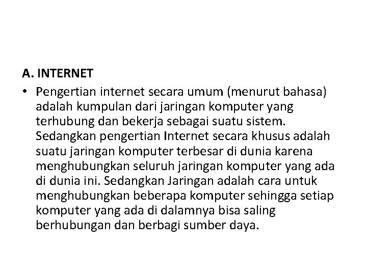 A. INTERNET • Pengertian internet secara umum (menurut bahasa) adalah kumpulan dari jaringan komputer