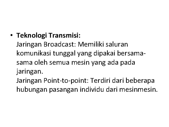  • Teknologi Transmisi: Jaringan Broadcast: Memiliki saluran komunikasi tunggal yang dipakai bersama oleh